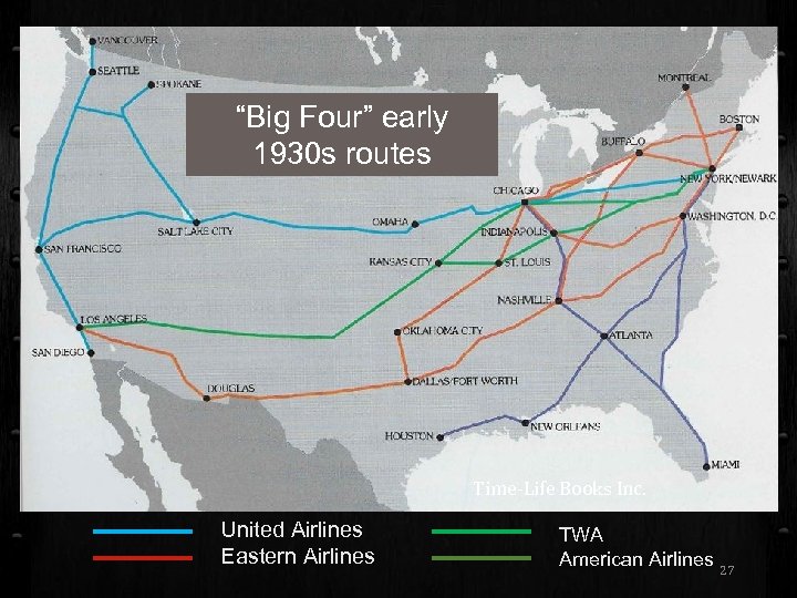 American Airlines Eastern Airlines United “Big Four” early Airlines TWA 1930 s routes Time-Life