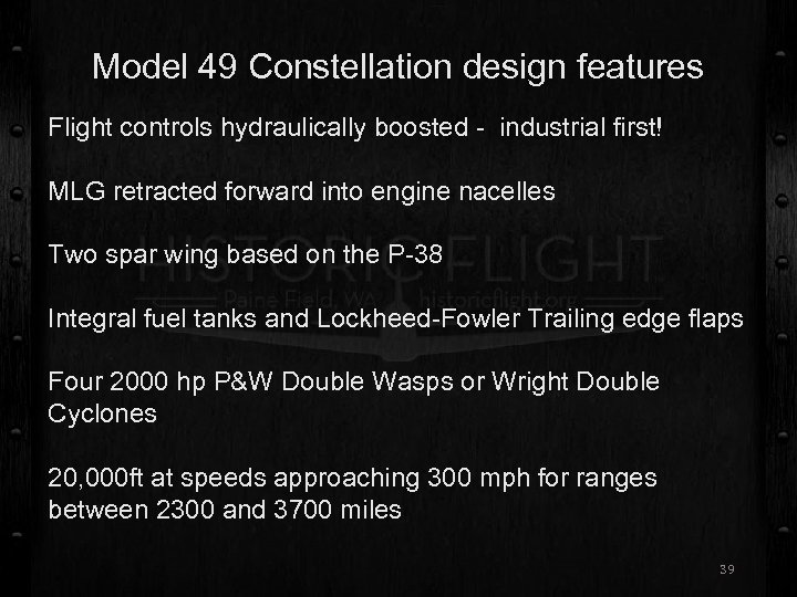 Model 49 Constellation design features Flight controls hydraulically boosted - industrial first! MLG retracted