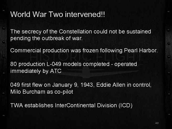 World War Two intervened!! The secrecy of the Constellation could not be sustained pending