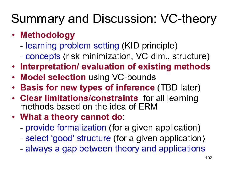 Summary and Discussion: VC-theory • Methodology - learning problem setting (KID principle) - concepts