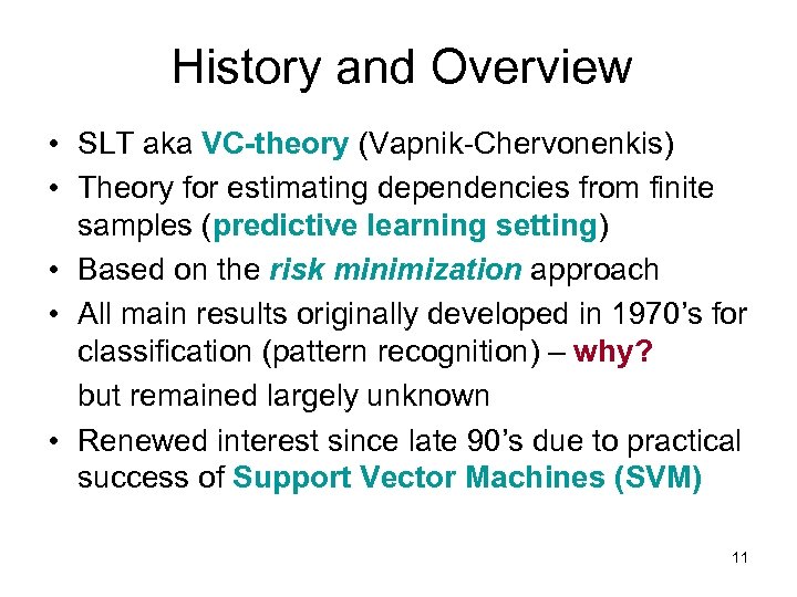 History and Overview • SLT aka VC-theory (Vapnik-Chervonenkis) • Theory for estimating dependencies from