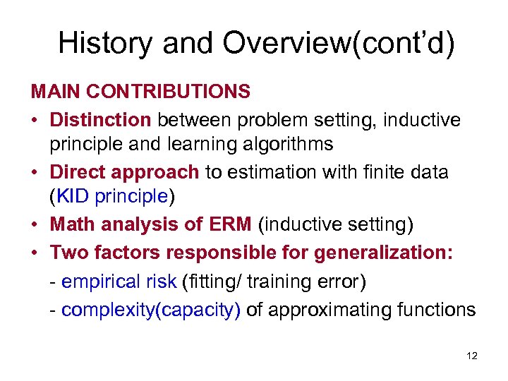 History and Overview(cont’d) MAIN CONTRIBUTIONS • Distinction between problem setting, inductive principle and learning