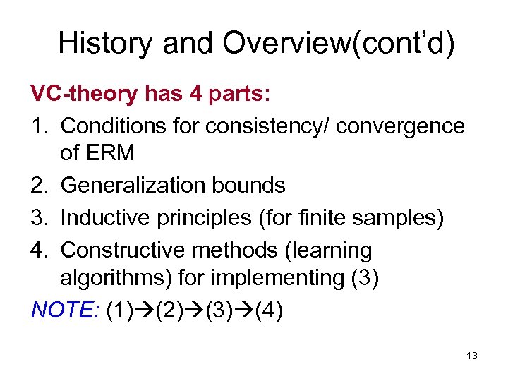 History and Overview(cont’d) VC-theory has 4 parts: 1. Conditions for consistency/ convergence of ERM