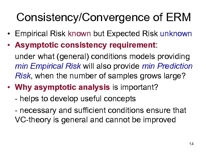 Consistency/Convergence of ERM • Empirical Risk known but Expected Risk unknown • Asymptotic consistency