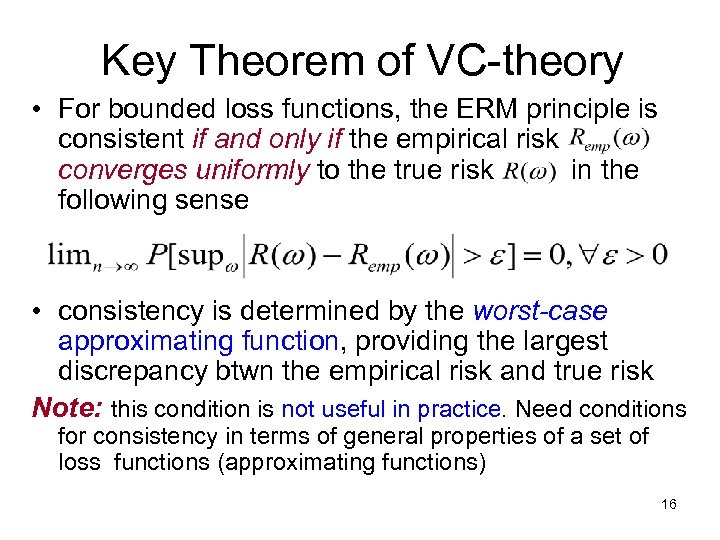 Key Theorem of VC-theory • For bounded loss functions, the ERM principle is consistent