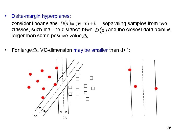  • Delta-margin hyperplanes: consider linear slabs classes, such that the distance btwn larger