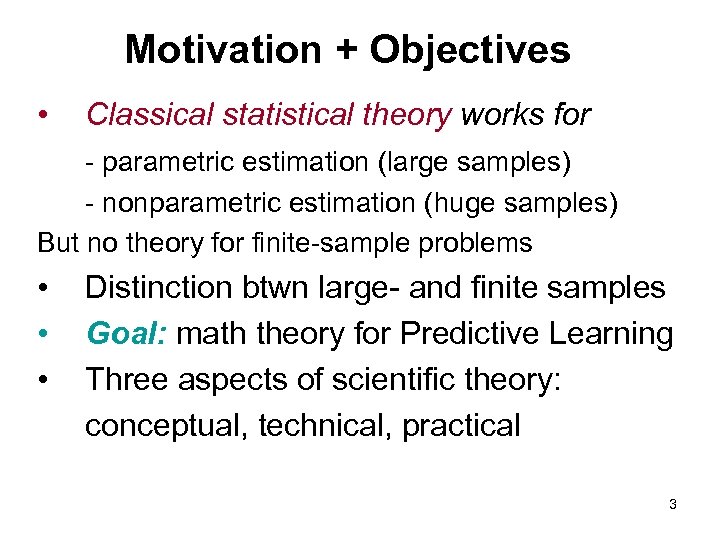 Motivation + Objectives • Classical statistical theory works for - parametric estimation (large samples)