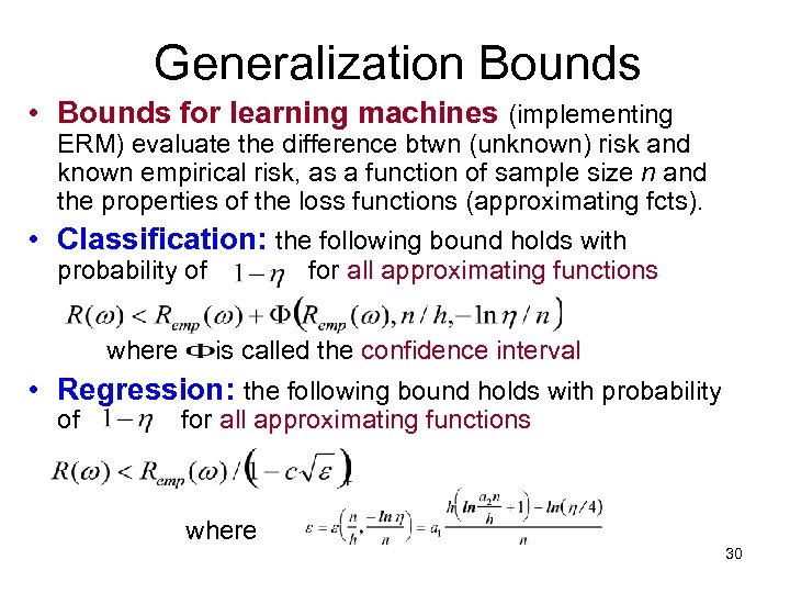 Generalization Bounds • Bounds for learning machines (implementing ERM) evaluate the difference btwn (unknown)