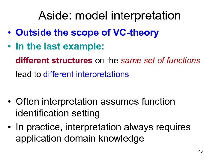 Aside: model interpretation • Outside the scope of VC-theory • In the last example: