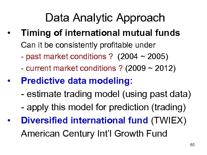 Data Analytic Approach • Timing of international mutual funds Can it be consistently profitable