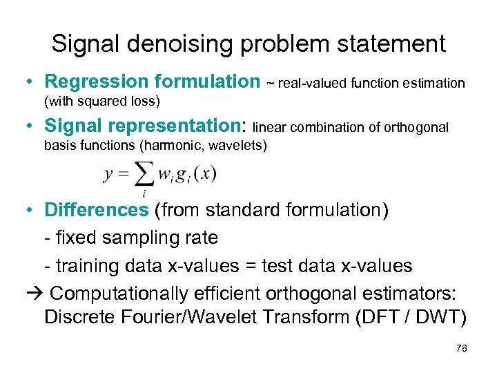 Signal denoising problem statement • Regression formulation ~ real-valued function estimation (with squared loss)