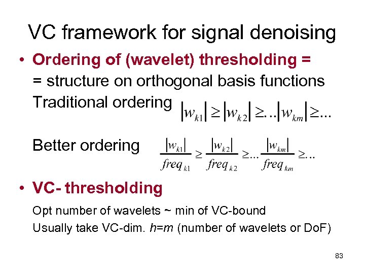 VC framework for signal denoising • Ordering of (wavelet) thresholding = = structure on