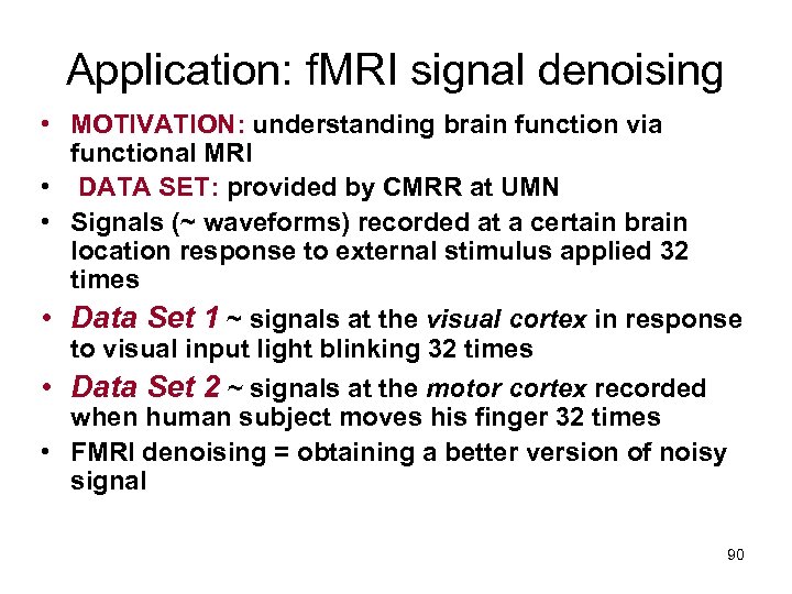 Application: f. MRI signal denoising • MOTIVATION: understanding brain function via functional MRI •