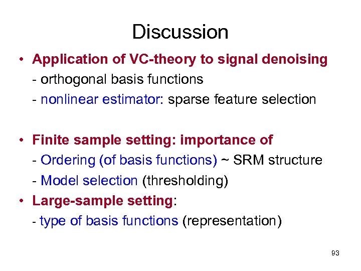 Discussion • Application of VC-theory to signal denoising - orthogonal basis functions - nonlinear