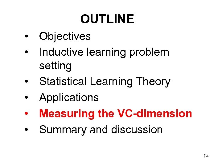 OUTLINE • Objectives • Inductive learning problem setting • Statistical Learning Theory • Applications