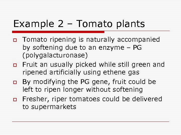 Example 2 – Tomato plants o o Tomato ripening is naturally accompanied by softening