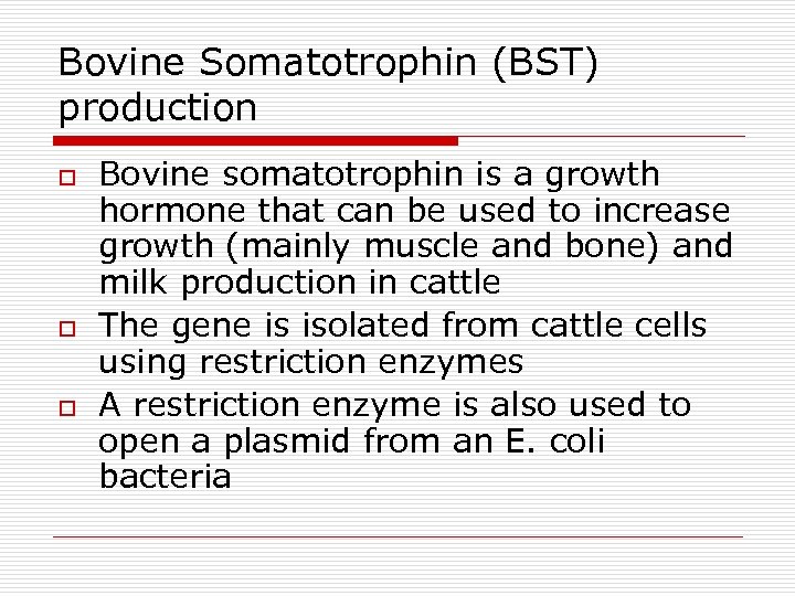 Bovine Somatotrophin (BST) production o o o Bovine somatotrophin is a growth hormone that