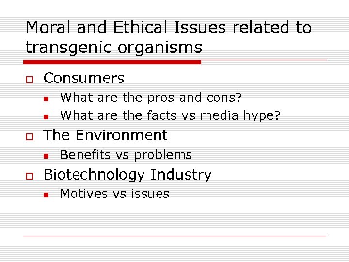 Moral and Ethical Issues related to transgenic organisms o Consumers n n o The