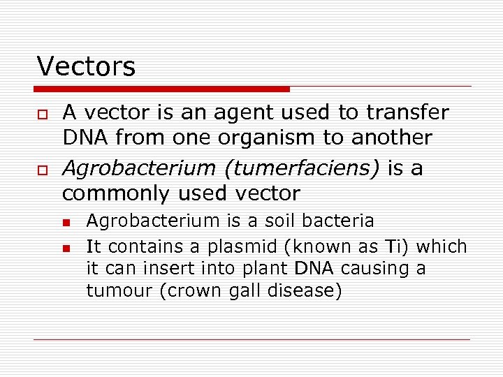 Vectors o o A vector is an agent used to transfer DNA from one