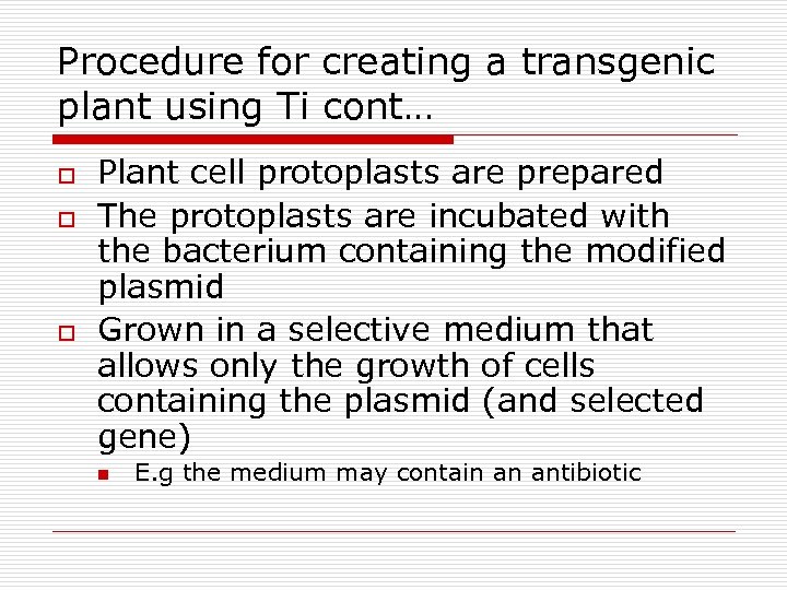 Procedure for creating a transgenic plant using Ti cont… o o o Plant cell