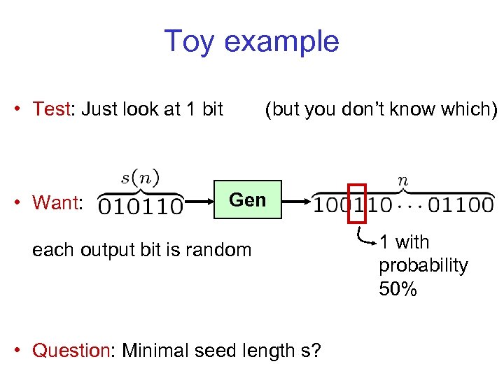 Toy example • Test: Just look at 1 bit • Want: (but you don’t