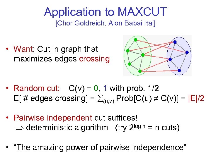 Application to MAXCUT [Chor Goldreich, Alon Babai Itai] • Want: Cut in graph that