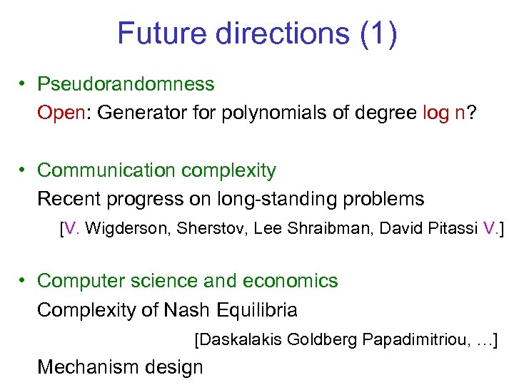 Future directions (1) • Pseudorandomness Open: Generator for polynomials of degree log n? •