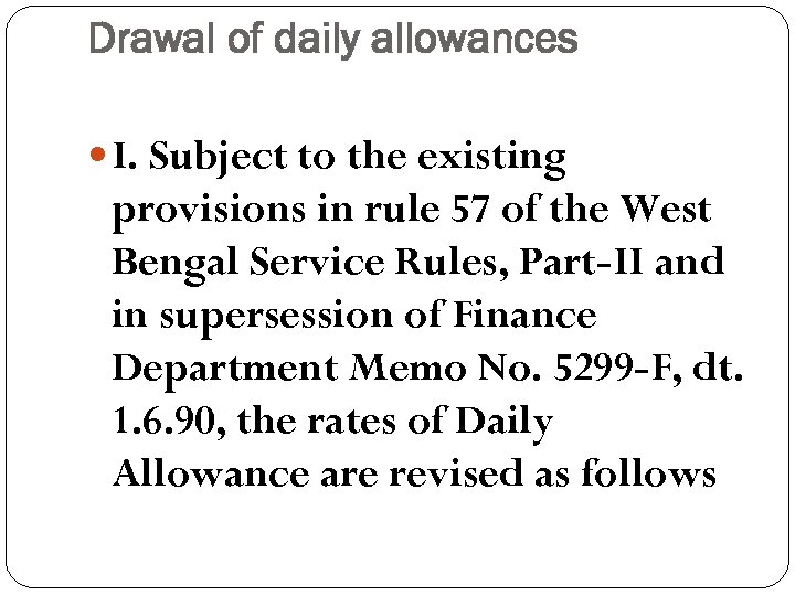 Drawal of daily allowances I. Subject to the existing provisions in rule 57 of