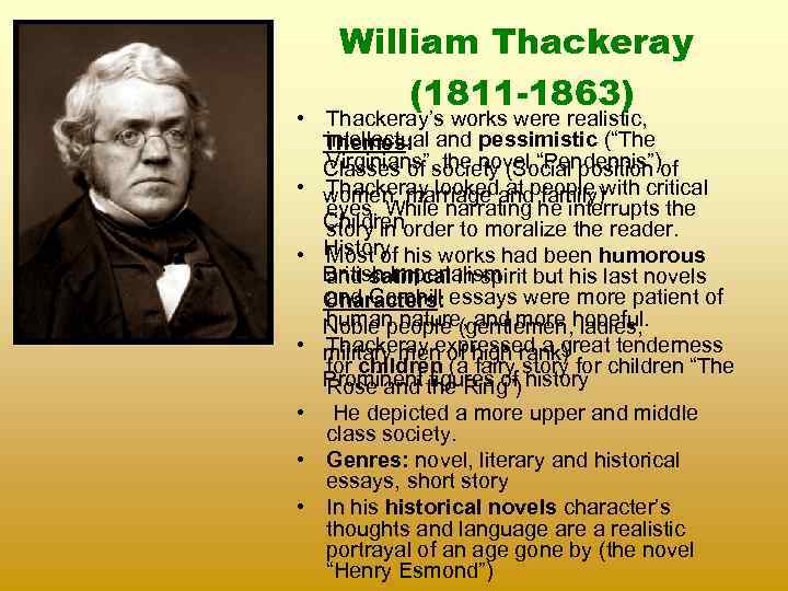William Thackeray (1811 -1863) • Thackeray’s works were realistic, intellectual and pessimistic (“The Themes: