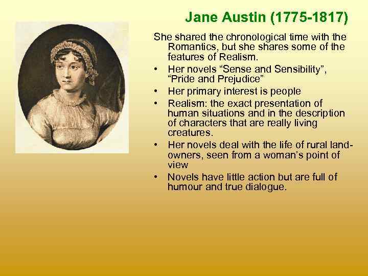 Jane Austin (1775 -1817) She shared the chronological time with the Romantics, but she