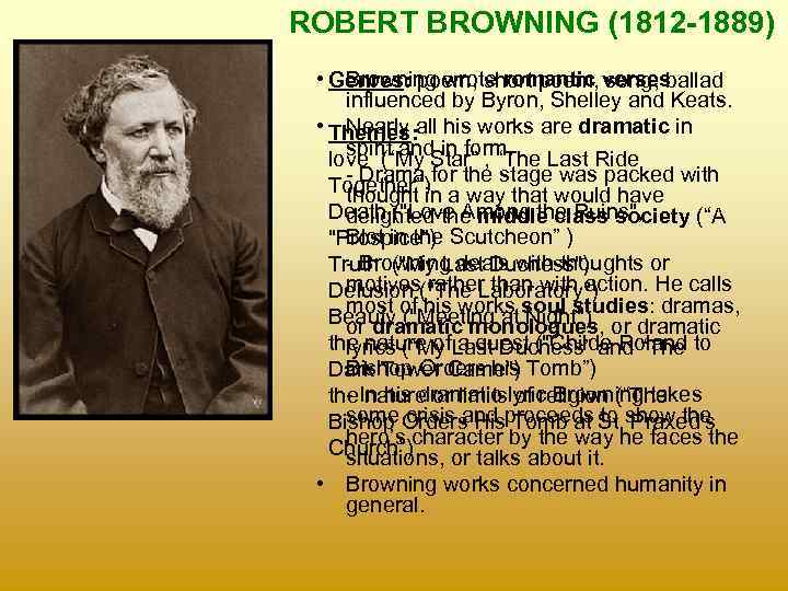 ROBERT BROWNING (1812 -1889) • Genres: poem, short poem, song, ballad Browning wrote romantic