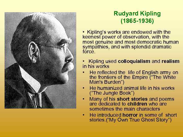 Rudyard Kipling (1865 -1936) • Kipling’s works are endowed with the keenest power of