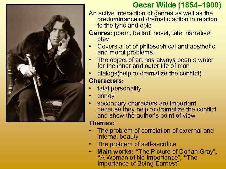 Oscar Wilde (1854– 1900) An active interaction of genres as well as the predominance