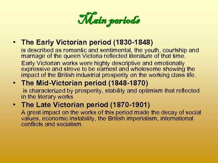 Main periods • The Early Victorian period (1830 -1848) is described as romantic and