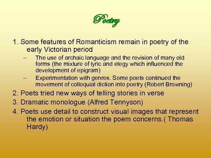 Poetry 1. Some features of Romanticism remain in poetry of the early Victorian period