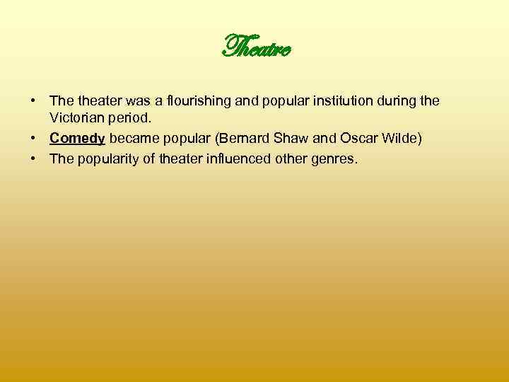 Theatre • The theater was a flourishing and popular institution during the Victorian period.