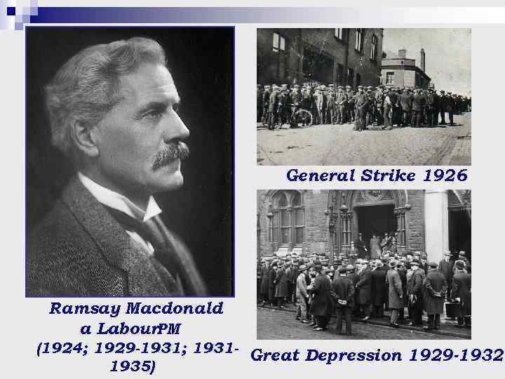 General Strike 1926 Ramsay Macdonald a Labour. PM (1924; 1929 -1931; 1931 - Great