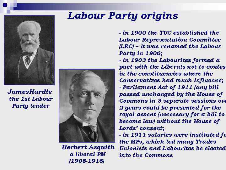 Labour Party origins James Hardie the 1 st Labour Party leader - in 1900