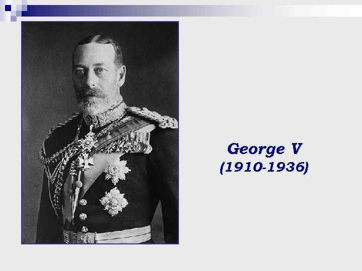 George V (1910 -1936) 