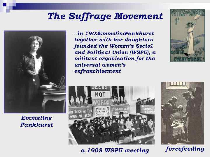 The Suffrage Movement - in 1903 Emmeline. Pankhurst together with her daughters founded the