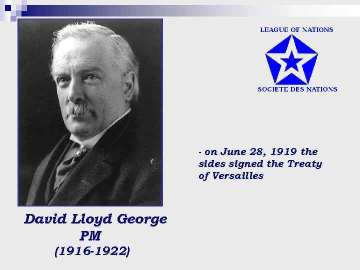 - on June 28, 1919 the sides signed the Treaty of Versailles David Lloyd