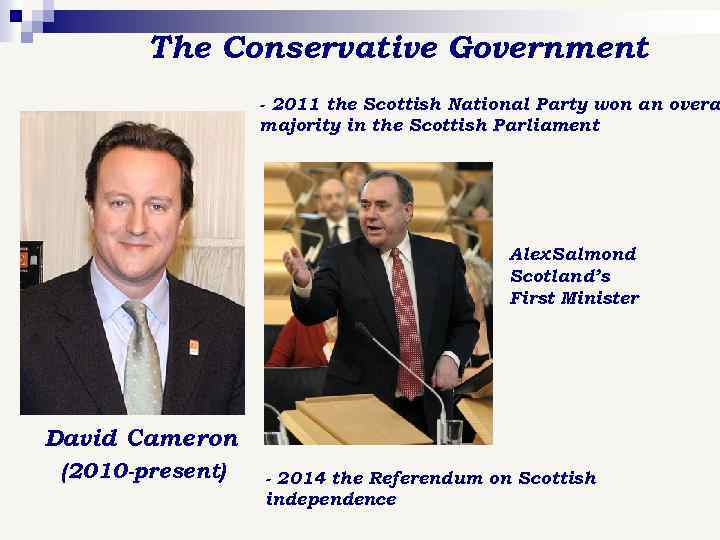 The Conservative Government - 2011 the Scottish National Party won an overal majority in