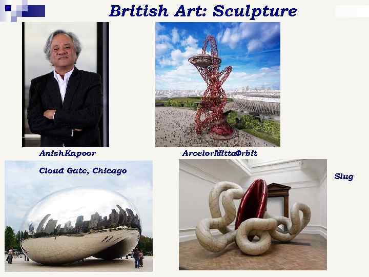 British Art: Sculpture Anish Kapoor Cloud Gate, Chicago Arcelor. Mittal Orbit Slug 