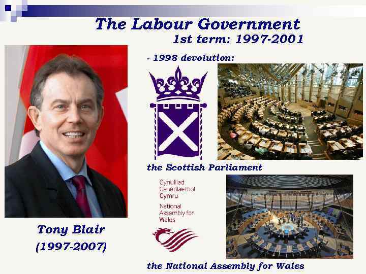 The Labour Government 1 st term: 1997 -2001 - 1998 devolution: the Scottish Parliament