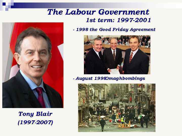 The Labour Government 1 st term: 1997 -2001 - 1998 the Good Friday Agreement