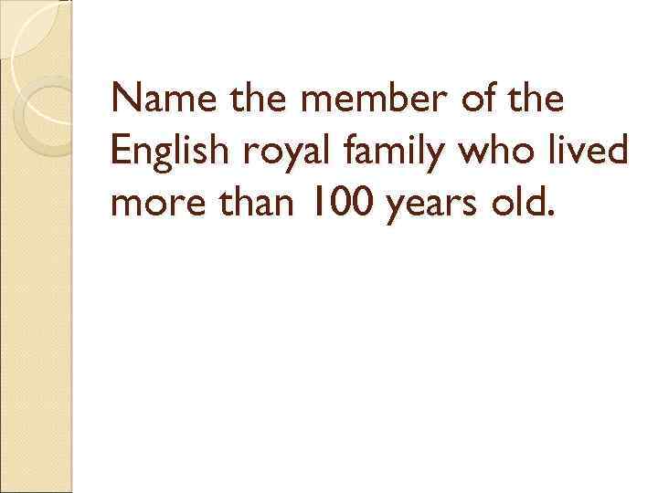 Name the member of the English royal family who lived more than 100 years