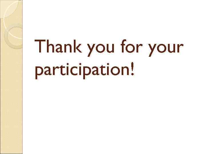 Thank you for your participation! 