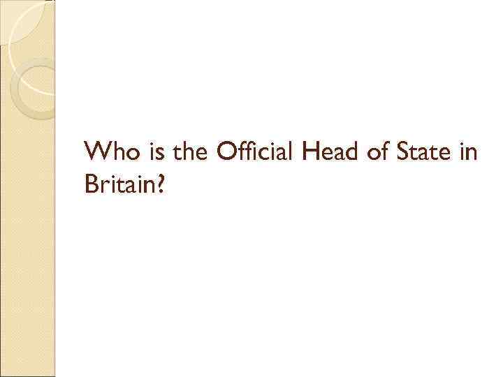 Who is the Official Head of State in Britain? 
