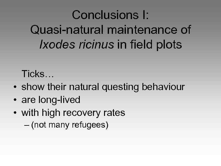 Conclusions I: Quasi-natural maintenance of Ixodes ricinus in field plots Ticks… • show their