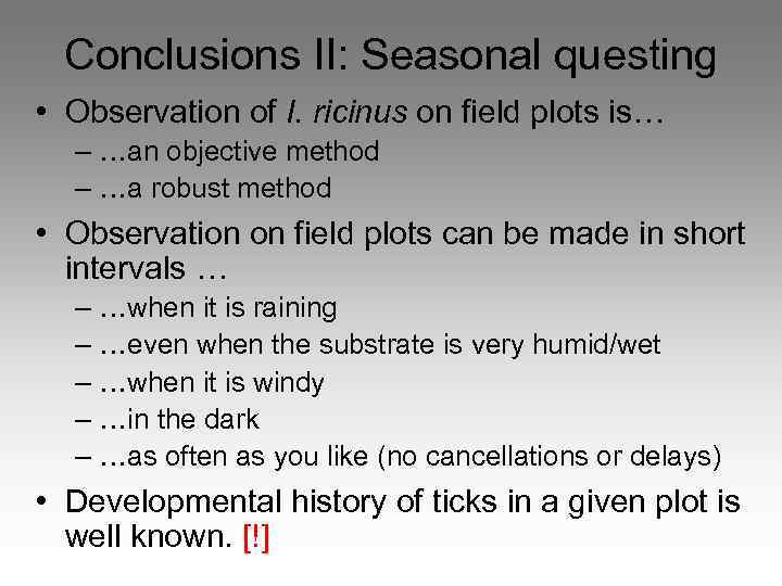 Conclusions II: Seasonal questing • Observation of I. ricinus on field plots is… –